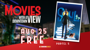 Movies With a Downtown View Returns to Parcel 5 Friday Night August 25 with Disney Pixar Film ‘Soul’